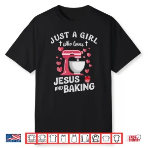 Christian Baking Just A Girl Who Loves Jesus And Baking Shirt