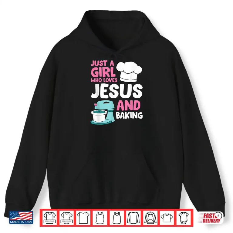 Hoodie Christian Baking Girl Just a Girl Who Loves Jesus And Baking Shirt