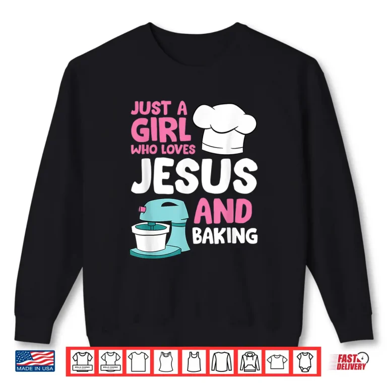 Sweatshirt Christian Baking Girl Just a Girl Who Loves Jesus And Baking Shirt
