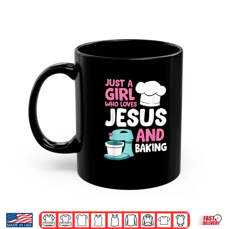 Mug Christian Baking Girl Just a Girl Who Loves Jesus And Baking Shirt