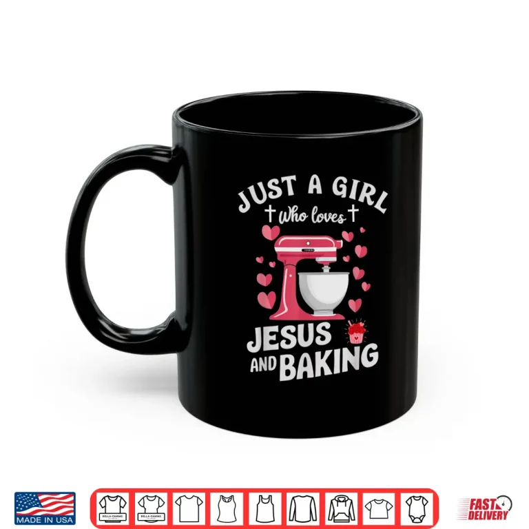 Mug Christian Baking Just A Girl Who Loves Jesus And Baking Shirt