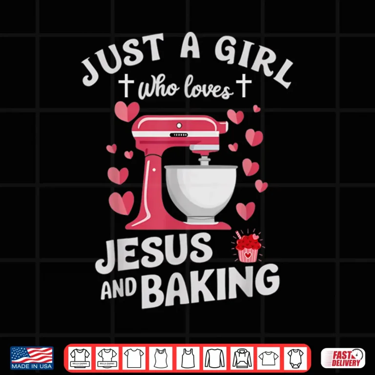 Design Christian Baking Just A Girl Who Loves Jesus And Baking Shirt