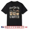 Don’T Get Me Started Sourdough Tshirt Bread Baking For Women Shirt