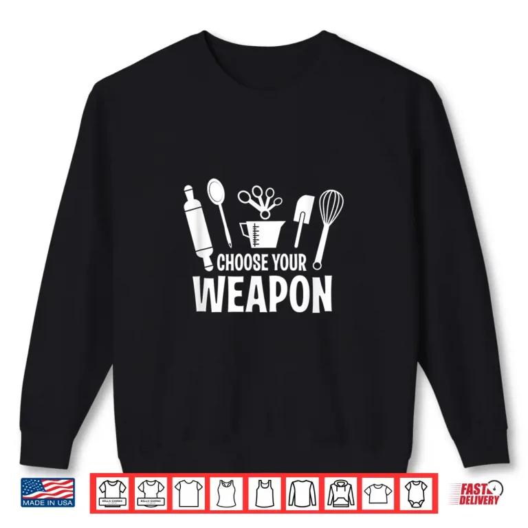 Sweatshirt Funny Choose Your Weapon Baking Baking Love Shirt