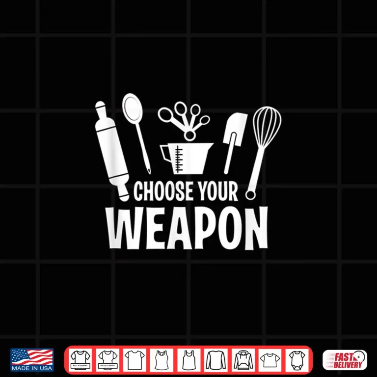 Design Funny Choose Your Weapon Baking Baking Love Shirt