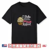 I Bake Because Punching People Is Frowned Upon Baking Fan Shirt