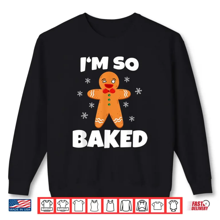 Sweatshirt Gingerbread Man Im So Baked Christmas Funny Baking Shirt