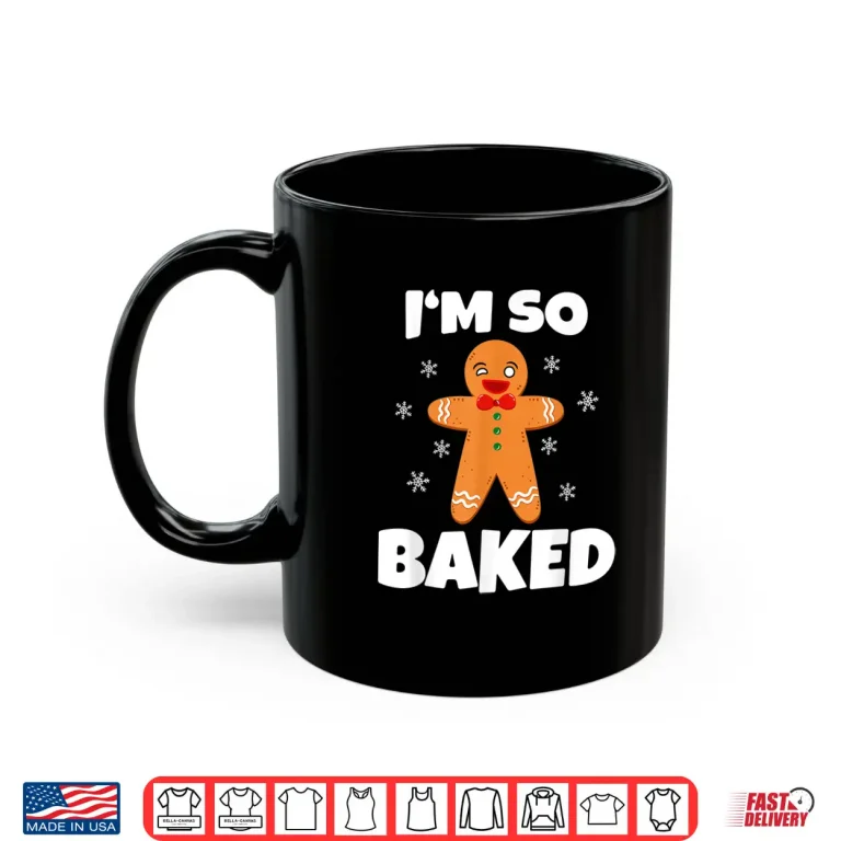 Mug Gingerbread Man Im So Baked Christmas Funny Baking Shirt