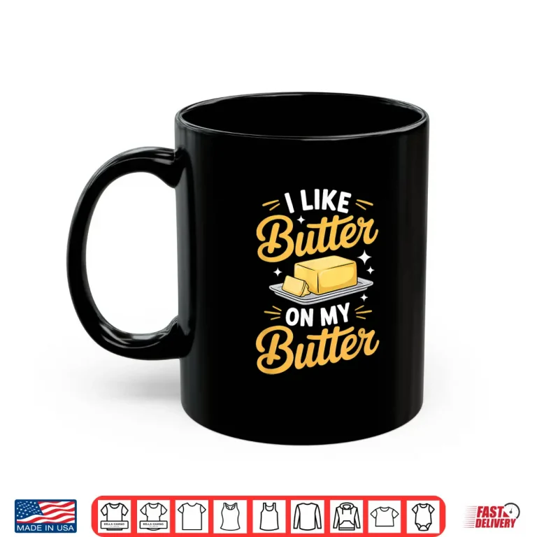 Mug I Like Butter On My Butter Breakfast Food Shirt