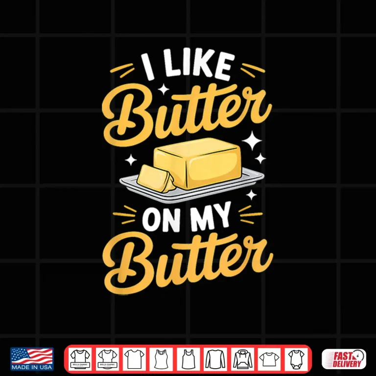 Design I Like Butter On My Butter Breakfast Food Shirt