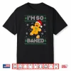 I’M So Baked Gingerbread Man Christmas Funny Cookie Baking Shirt