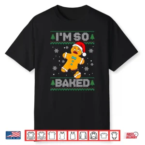 I’M So Baked Gingerbread Man Christmas Funny Cookie Baking Shirt