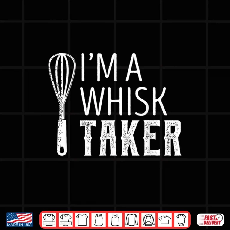 Design Im A Whisk Taker Baking Pun Cook Chef Baker Funny Shirt