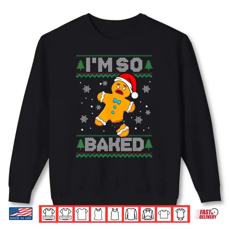 Sweatshirt Im So Baked Gingerbread Man Christmas Funny Cookie Baking Shirt