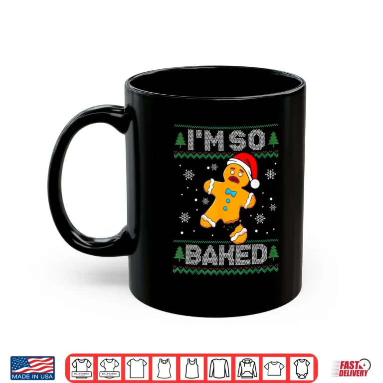 Mug Im So Baked Gingerbread Man Christmas Funny Cookie Baking Shirt