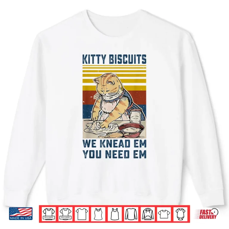 Sweatshirt Kitty Biscuits We Knead Em You Need Em Cats Baking Shirt