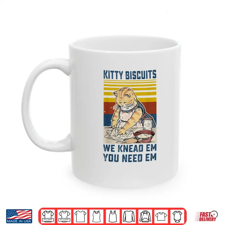 Mug Kitty Biscuits We Knead Em You Need Em Cats Baking Shirt