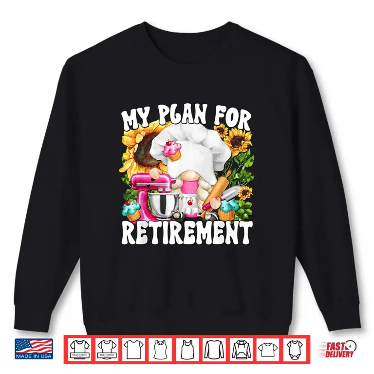 Sweatshirt My Retirement Plan For Baking Lover And Retired Grandma Life Shirt