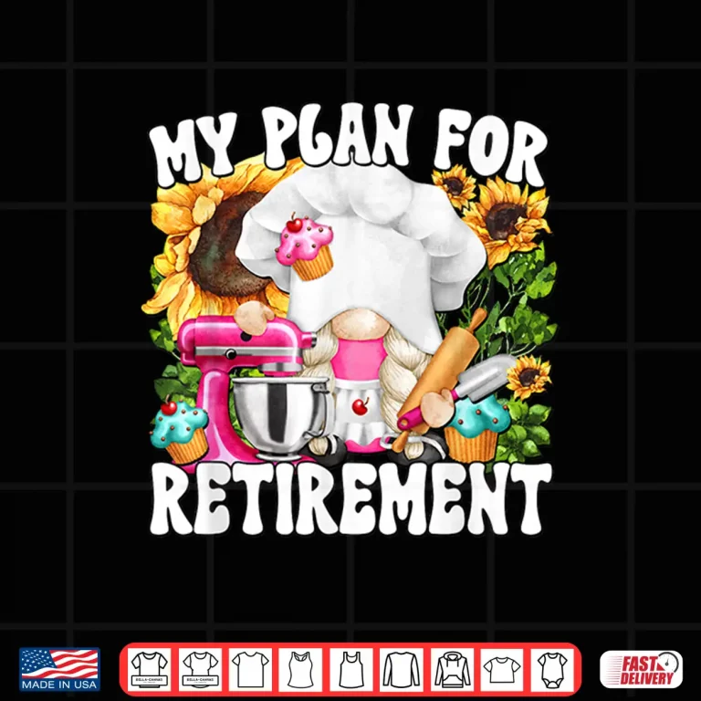 Design My Retirement Plan For Baking Lover And Retired Grandma Life Shirt