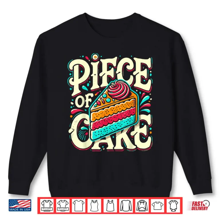 Sweatshirt Piece of Cake Baked Goods Confectionery Funny Cake Shirt