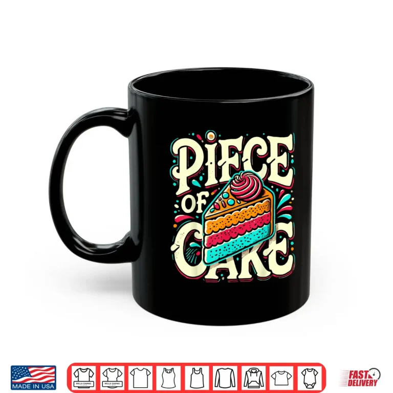 Mug Piece of Cake Baked Goods Confectionery Funny Cake Shirt
