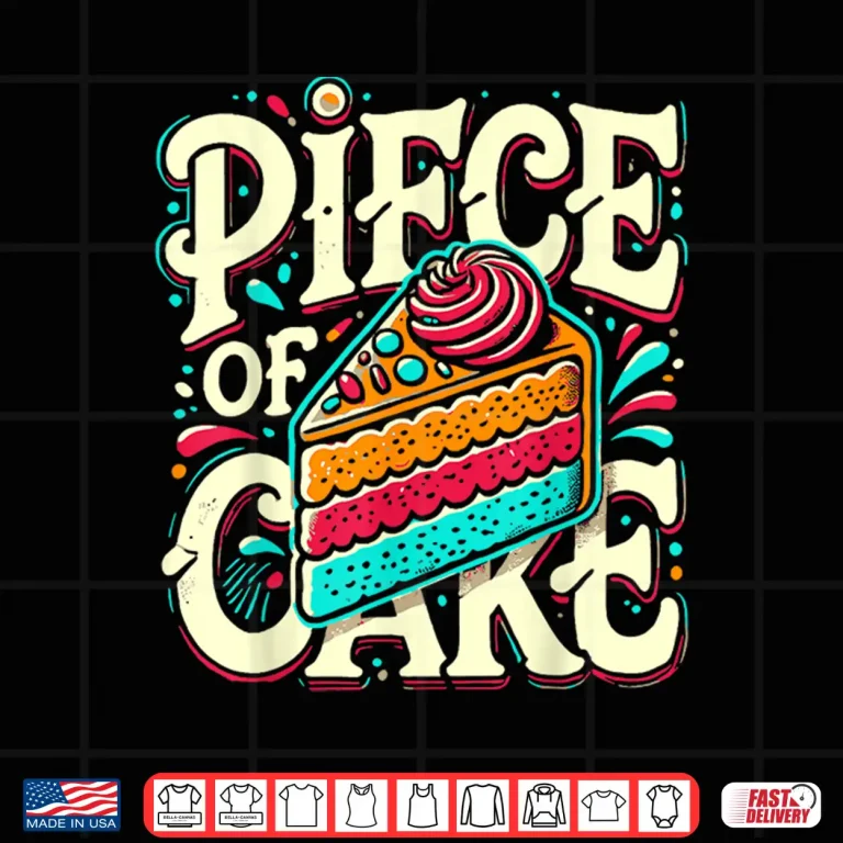Design Piece of Cake Baked Goods Confectionery Funny Cake Shirt
