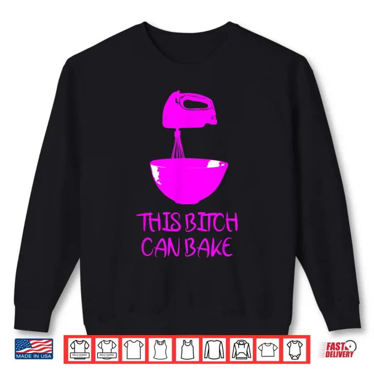 Sweatshirt This Bitch Can Bake Funny Baking Bakery Foodie Cooking Shirt