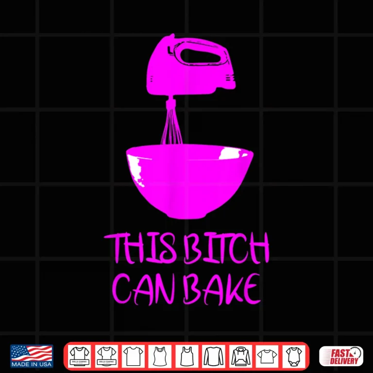 Design This Bitch Can Bake Funny Baking Bakery Foodie Cooking Shirt