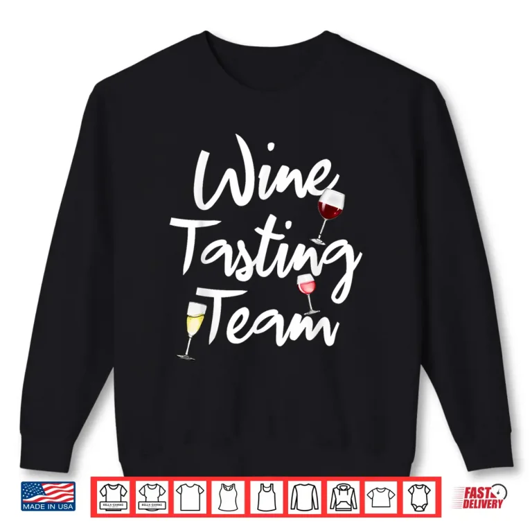 Sweatshirt Funny Wine Tasting Team Wine Drinkers Drinking Lovers Shirt
