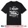 I Make Pour Decisions I Wine Shirt