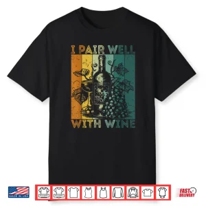 I Pair Well With Wine Tasting Drinking Wine Taster Shirt