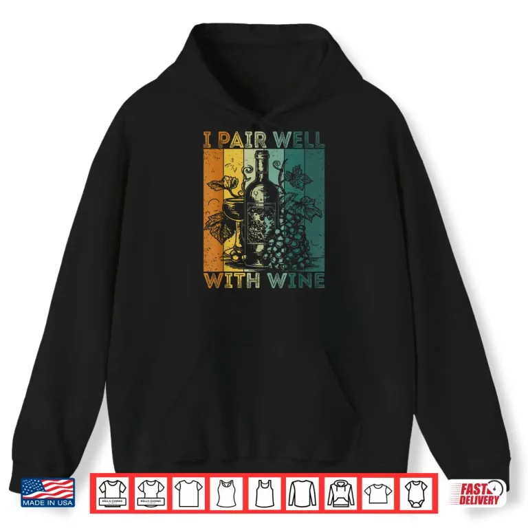Hoodie I Pair Well With Wine Tasting Drinking Wine Taster Shirt