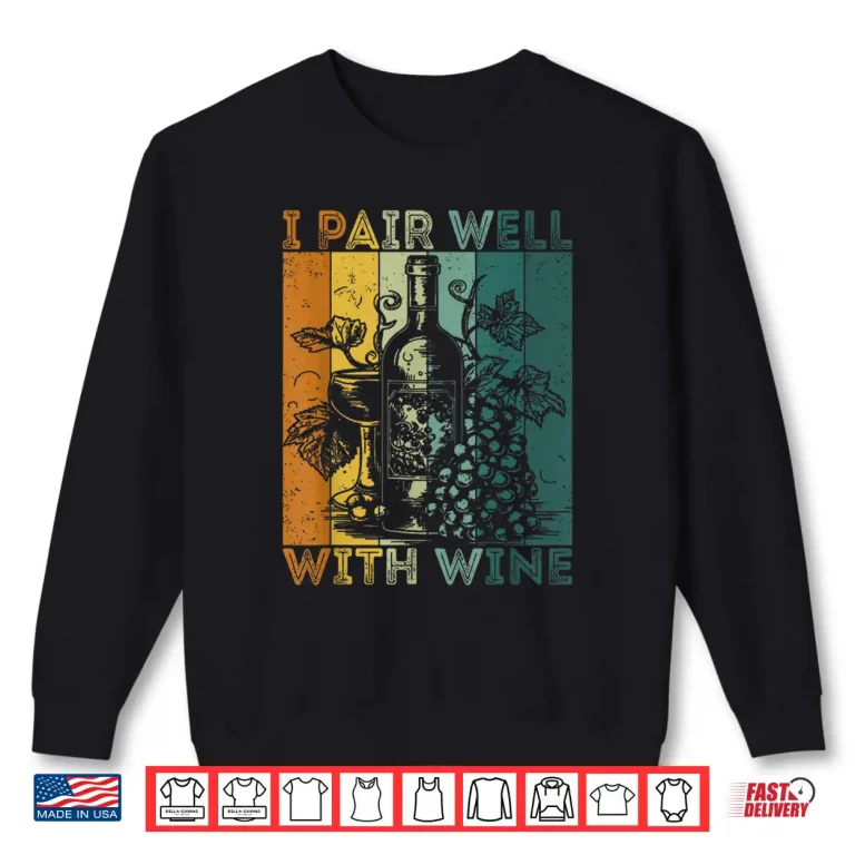 Sweatshirt I Pair Well With Wine Tasting Drinking Wine Taster Shirt