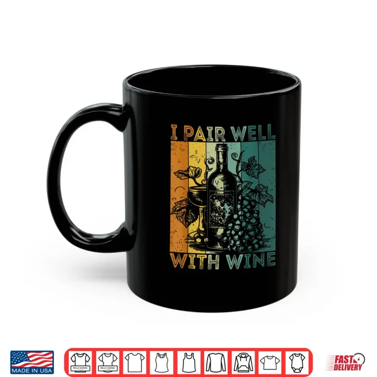 Mug I Pair Well With Wine Tasting Drinking Wine Taster Shirt