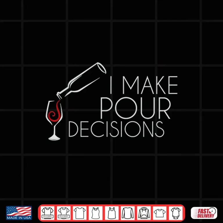 Design I Make Pour Decisions Shirt