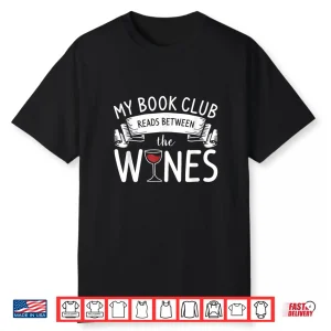 My Book Club Reads Between The Wines Wine Lover Shirt