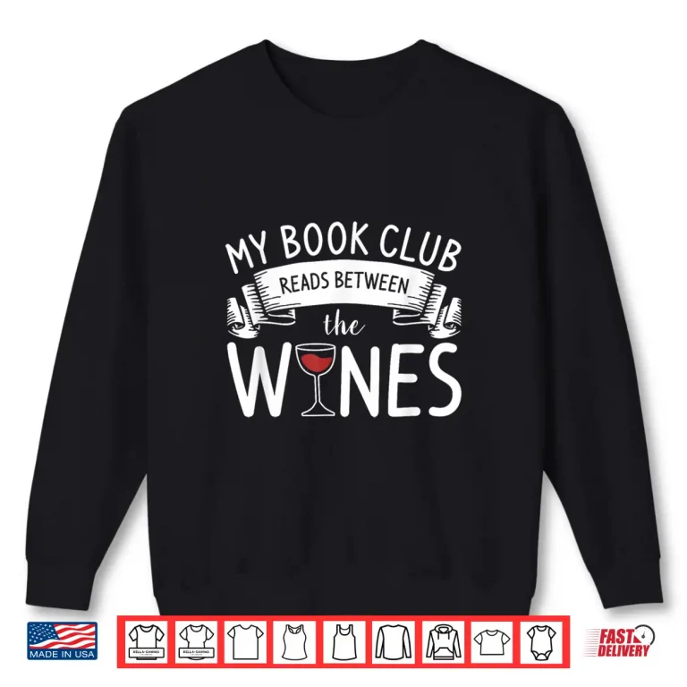 Sweatshirt My Book Club Reads Between The Wines Wine Lover Shirt