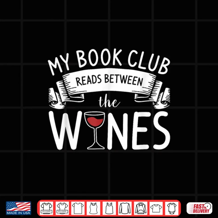 Design My Book Club Reads Between The Wines Wine Lover Shirt