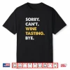 Sorry Can’T Wine Tasting Bye Funny Wine Tasting Shirt