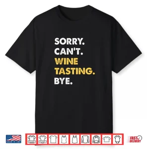 Sorry Can’T Wine Tasting Bye Funny Wine Tasting Shirt