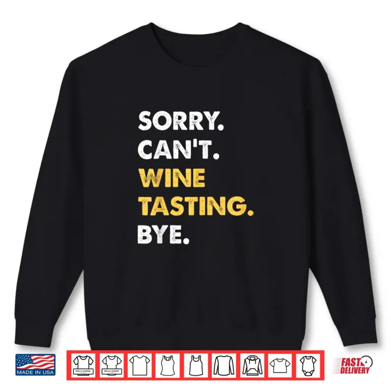 Sweatshirt Sorry Cant Wine Tasting Bye Funny Wine Tasting Shirt