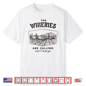 The Wineries Are Calling And I Must Go Wine Tasting Lover Shirt