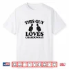 This Guy Loves Chardonnay Wine Tasting And Winery Tour Shirt