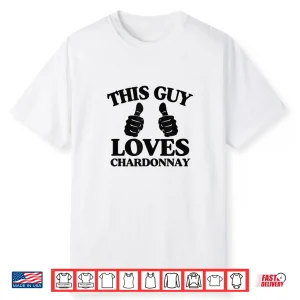 This Guy Loves Chardonnay Wine Tasting And Winery Tour Shirt