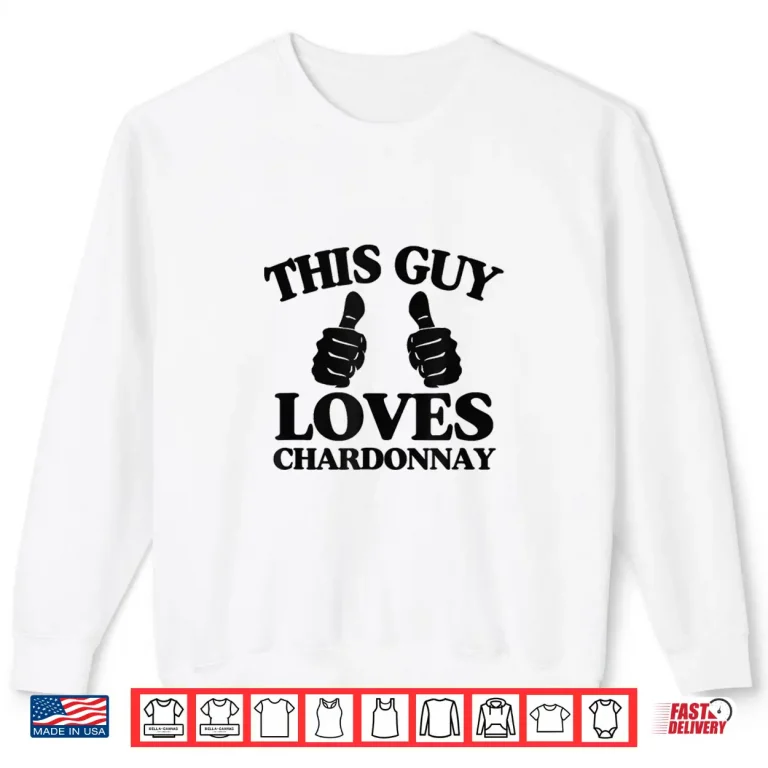 Sweatshirt This Guy Loves Chardonnay Wine Tasting and Winery Tour Shirt