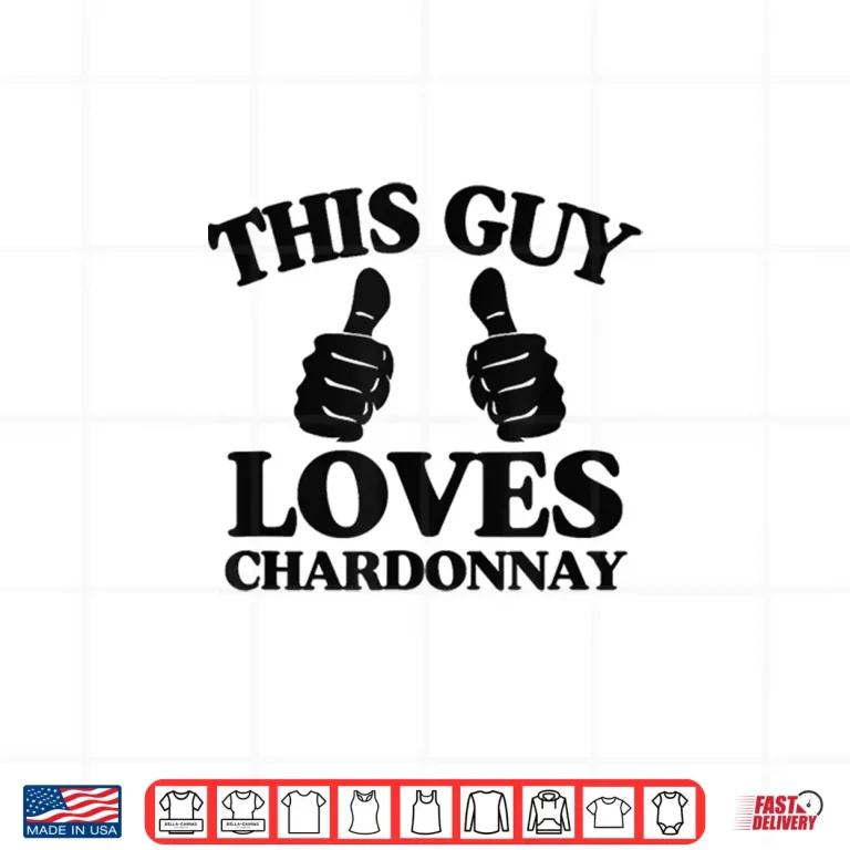 Design This Guy Loves Chardonnay Wine Tasting and Winery Tour Shirt