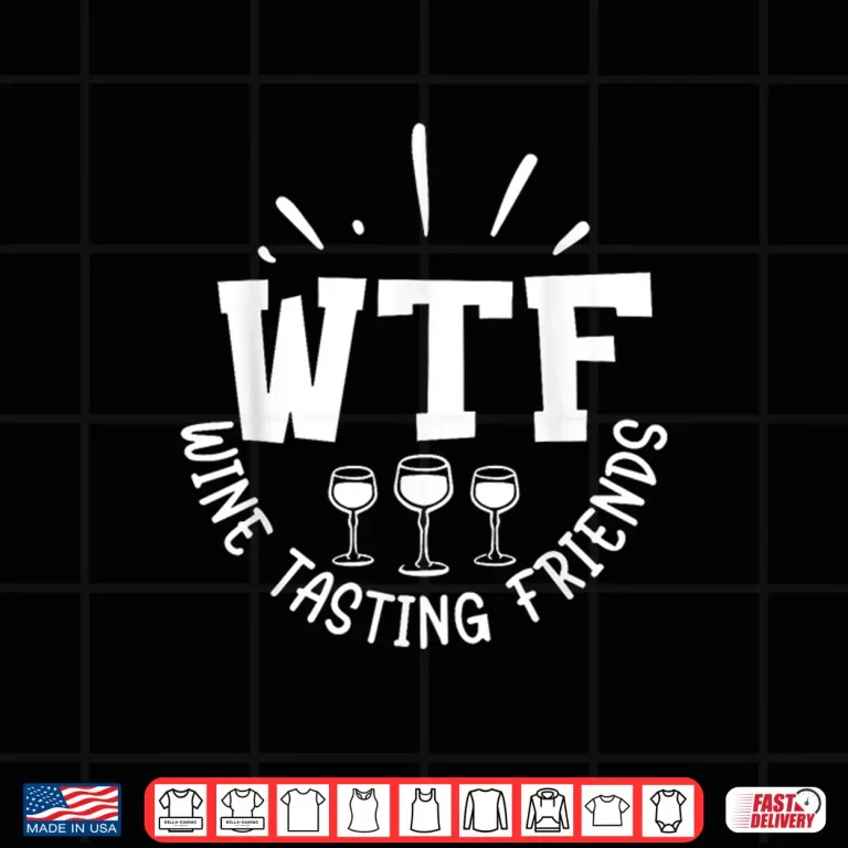 Design WFT Wine Tasting Friends Shirt