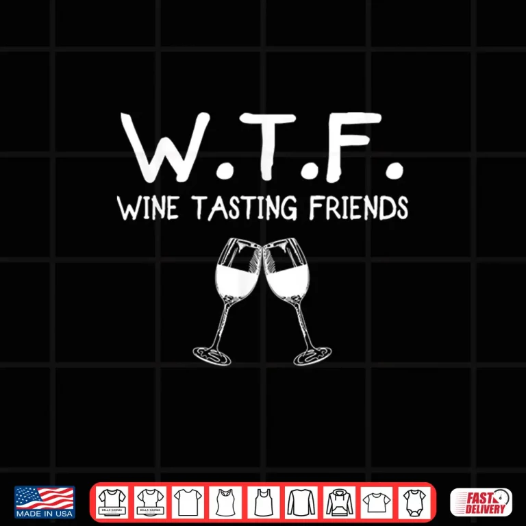 Design WTF Wine Tasting Friends Shirt