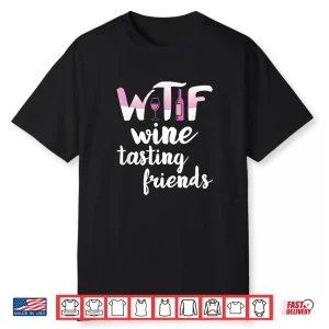 Wine Lover Gift Funny Wtf Wine Tasting Friends Drinking Wine Shirt