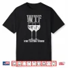 Wine Tasting Friends Shirt Wtf Funny Wine Lover Gift Shirt